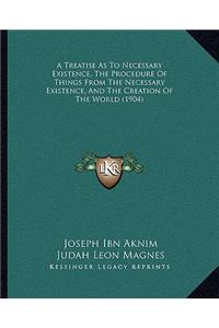 A Treatise As To Necessary Existence, The Procedure Of Things From The Necessary Existence, And The Creation Of The World (1904)