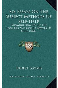 Six Essays On The Subject Methods Of Self-Help