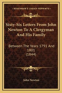 Sixty-Six Letters From John Newton To A Clergyman And His Family