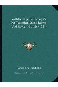 Vollstaendige Einleitung Zu Der Teutschen Staats-Reichs- Und Kayser-Historie (1724)