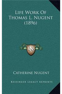 Life Work Of Thomas L. Nugent (1896)