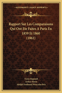Rapport Sur Les Comparaisons Qui Ont Ete Faites A Paris En 1859 Et 1860 (1861)