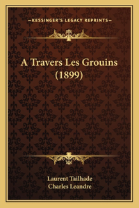 A Travers Les Grouins (1899)