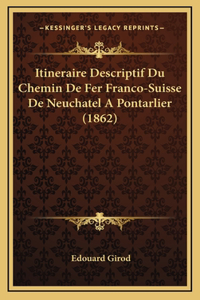 Itineraire Descriptif Du Chemin De Fer Franco-Suisse De Neuchatel A Pontarlier (1862)
