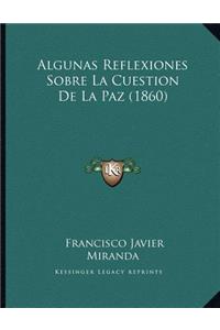 Algunas Reflexiones Sobre La Cuestion De La Paz (1860)