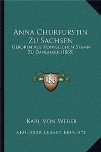 Anna Churfurstin Zu Sachsen