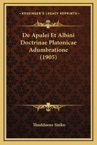 De Apulei Et Albini Doctrinae Platonicae Adumbratione (1905)