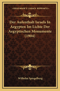 Der Aufenthalt Israels In Aegypten Im Lichte Der Aegyptischen Monumente (1904)