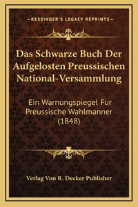 Das Schwarze Buch Der Aufgelosten Preussischen National-Versammlung