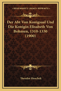 Der Abt Von Konigsaal Und Die Konigin Elisabeth Von Bohmen, 1310-1330 (1900)