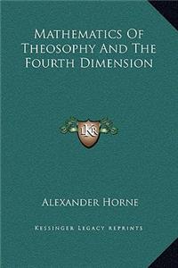 Mathematics Of Theosophy And The Fourth Dimension