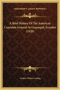 A Brief History Of The American Consulate General At Guayaquil, Ecuador (1920)