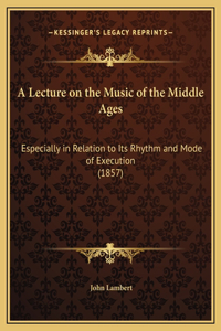 A Lecture on the Music of the Middle Ages