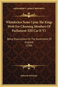 Whitelockes Notes Upon The Kings Writt For Choosing Members Of Parliament XIII Car II V1