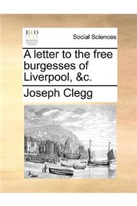 A Letter to the Free Burgesses of Liverpool, &C.