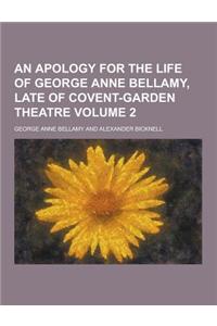 An Apology for the Life of George Anne Bellamy, Late of Covent-Garden Theatre Volume 2
