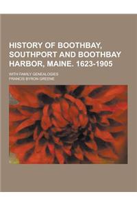 History of Boothbay, Southport and Boothbay Harbor, Maine. 1623-1905; With Family Genealogies
