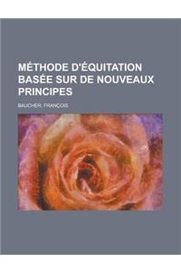 Methode D'Equitation Basee Sur de Nouveaux Principes