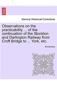 Observations on the Practicability ... of the Continuation of the Stockton and Darlington Railway from Croft Bridge to ... York, Etc.