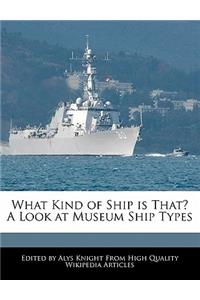 What Kind of Ship Is That? a Look at Museum Ship Types