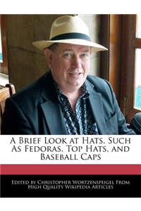 A Brief Look at Hats, Such as Fedoras, Top Hats, and Baseball Caps