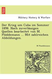 Der Krieg Um Cuba Im Sommer 1898. Nach Zuverla Ssigen Quellen Bearbeitet Von M. Plu Ddemann ... Mit Zahlreichen Abbildungen.