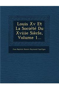 Louis XV Et La Societe Du Xviiie Siecle, Volume 1...