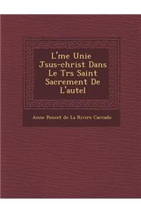 L' Me Unie J Sus-Christ Dans Le Tr S Saint Sacrement de L'Autel