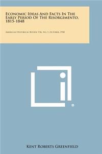 Economic Ideas and Facts in the Early Period of the Risorgimento, 1815-1848