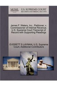 James F. Waters, Inc., Petitioner, V. Commissioner of Internal Revenue. U.S. Supreme Court Transcript of Record with Supporting Pleadings