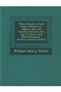 When Should a Child Begin School?: An Inquiry Into the Relation Between the Age of Entry and School Progress