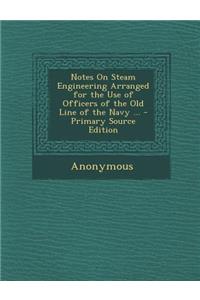 Notes on Steam Engineering Arranged for the Use of Officers of the Old Line of the Navy ...