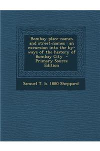 Bombay Place-Names and Street-Names: An Excursion Into the By-Ways of the History of Bombay City