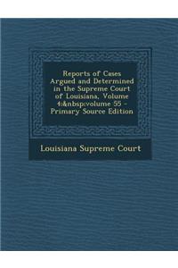 Reports of Cases Argued and Determined in the Supreme Court of Louisiana, Volume 4; Volume 55