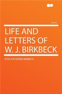 Life and Letters of W. J. Birkbeck