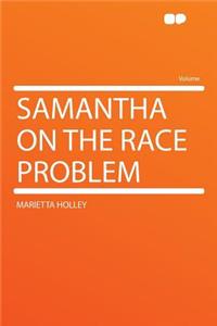 Samantha on the Race Problem