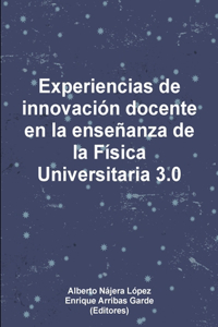 Experiencias De Innovacion Docente En La Ensenanza De La Fisica Universitaria 3.0