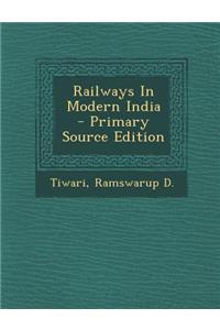 Railways in Modern India - Primary Source Edition