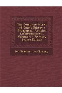 The Complete Works of Count Tolstoy: Pedagogical Articles. Linen-Measurer., Volume 4