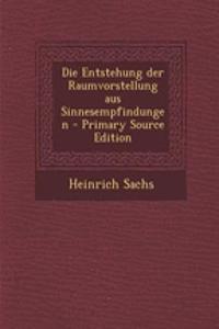 Die Entstehung Der Raumvorstellung Aus Sinnesempfindungen - Primary Source Edition