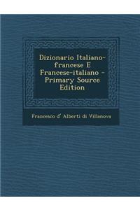 Dizionario Italiano-Francese E Francese-Italiano - Primary Source Edition