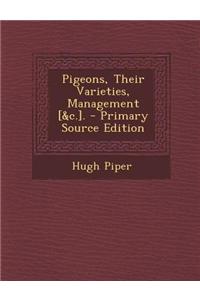 Pigeons, Their Varieties, Management [&C.].