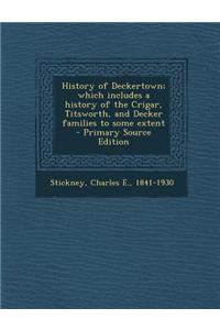 History of Deckertown; Which Includes a History of the Crigar, Titsworth, and Decker Families to Some Extent