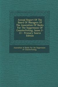Annual Report of the Board of Managers of the Association of Banks for the Suppression of Counterfeiting, Issues 2-13