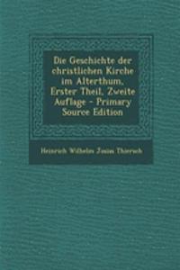 Die Geschichte Der Christlichen Kirche Im Alterthum, Erster Theil, Zweite Auflage