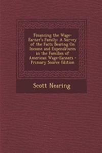 Financing the Wage-Earner's Family: A Survey of the Facts Bearing on Income and Expenditures in the Families of American Wage-Earners