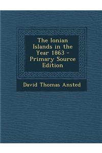 The Ionian Islands in the Year 1863 - Primary Source Edition