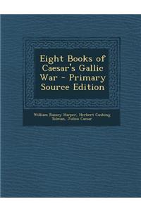 Eight Books of Caesar's Gallic War - Primary Source Edition