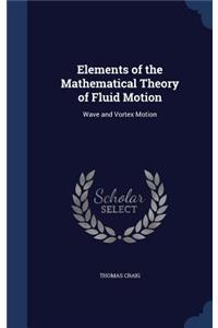 Elements of the Mathematical Theory of Fluid Motion