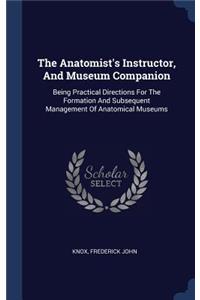 The Anatomist's Instructor, And Museum Companion